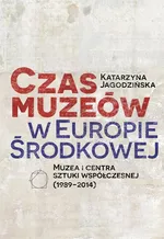 Czas muzeów w Europie Środkowej - Katarzyna Jagodzińska