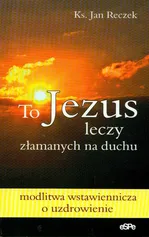 To Jezus leczy załamanych na duchu - Outlet - Jan Reczek