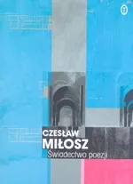 Świadectwo poezji - Czesław Miłosz