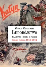 Ludobójstwo Kłamstwo i walka o prawdę - Outlet - Witold Wasilewski