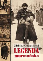 Legenda murmańska - Zdzisław Chrząstowski