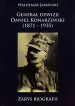 Generał dywizji Daniel Konarzewski 1871-1935 - Outlet - Waldemar Jaskulski