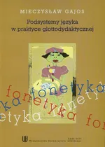 Podsystemy języka w praktyce glottodydaktycznej - Mieczysław Gajos