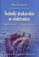 Techniki drukarskie w elektronice - Małgorzata Jakubowska