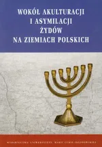 Wokół akulturacji i asymilacji Żydów na ziemiach polskich - Outlet