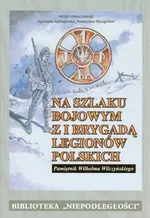 Na szlaku bojowym z I Brygadą Legionów Polskich Tom 15 - Agnieszka Jędrzejewska