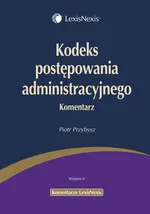 Kodeks postępowania administracyjnego Komentarz - Piotr Przybysz