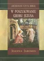 W poszukiwaniu grobu Jezusa - Joanna Jaromin