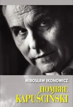 Hombre Kapuściński - Outlet - Mirosław Ikonowicz