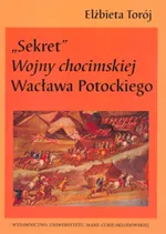 Sekret Wojny chocimskiej Wacława Potockiego - Elżbieta Torój