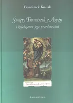 Święty Franciszek z Asyżu i kolekcjoner jego przedstawień - Franciszek Kusiak