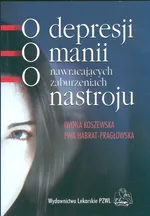 O depresji o manii o nawracających zaburzeniach nastroju - Ewa Habrat-Pragłowska