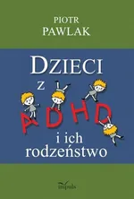 Dzieci z ADHD i ich rodzeństwo - Outlet - Piotr Pawlak
