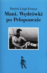 Mani Wędrówki po Peloponezie - Outlet - Fermor Patrick Leigh