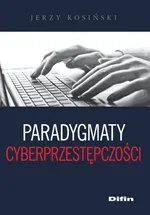 Paradygmaty cyberprzestępczości - Outlet - Jerzy Kosiński