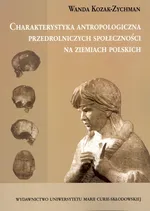 Charakterystyka antropologiczna przedrolniczych społeczności na ziemiach polskich - Wanda Kozak-Zychman