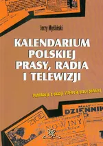 Kalendarium polskiej prasy, radia i telewizji - Jerzy Myśliński