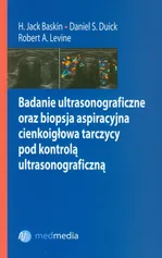 Badanie ultrasonograficzne oraz biopsja aspiracyjna cienkoigłowa tarczycy pod kontrolą ultrasonograficzną - Baskin Jack H.