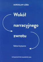Wokół narracyjnego zwrotu - Mirosław Loba