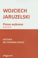 Historia nie powinna dzielić - Wojciech Jaruzelski