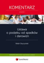 Ustawa o podatku od spadków i darowizn Komentarz - Rafał Styczyński