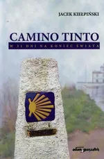 Camino Tinto w 31 dni na koniec świata - Jacek Kiełpiński