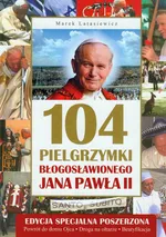 104 pielgrzymki Błogosławionego Jana Pawła II - Outlet - Marek Latasiewicz