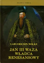 Jan III Waza władca renesansowy - Wolke Lars Ericson