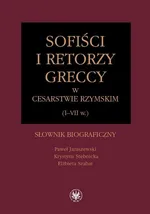 Sofiści i retorzy greccy w cesarstwie rzymskim (I-VII w.) - Paweł Janiszewski