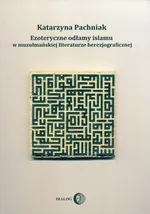 Ezoteryczne odłamy islamu w muzułmańskiej literaturze herezjograficznej - Outlet - Katarzyna Pachniak