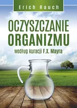 Oczyszczanie organizmu według kuracji F.X. Mayra - Erich Rauch