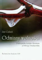 Odmiany wolności Publicystyka, krytyka i literatura polskiego Października - Jan Galant