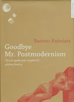 Goodbye Mr Postmodernism - Bartosz Kuźniarz