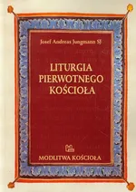 Liturgia pierwotnego Kościoła do czasów Grzegorza Wielkiego - Jungmann Josef Andreas