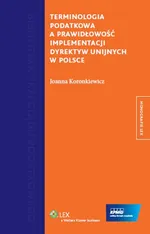 Terminologia podatkowa a prawidłowość implementacji dyrektyw unijnych w Polsce - Joanna Koronkiewicz