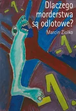 Dlaczego morderstwa są odlotowe - Marcin Ziolko