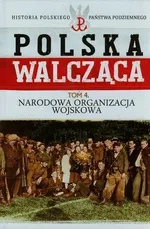 Polska Walcząca Tom 4 Narodowa Organizacja Wojskowa - Rafał Żubryd