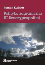 Polityka zagraniczna III Rzeczypospolitej - Outlet - Roman Kuźniar
