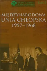 Międzynarodowa Unia Chłopska 1957-1968 Tom 2 - Bożena Kącka-Rutkowska