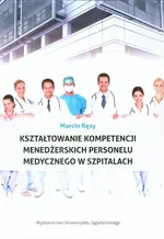 Kształtowanie kompetencji menedżerskich personelu medycznego w szpitalach - Marcin Kęsy