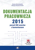 Dokumentacja pracownicza 2015 ponad 280 wzorów z komentarzem (z suplementem elektronicznym) - Renata Mroczkowska
