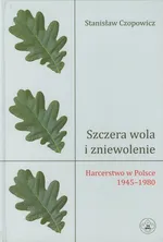 Szczera wola i zniewolenie - Stanisław Czopowicz