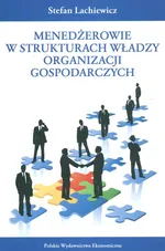 Menedżerowie w strukturach władzy organizacji gospodarczych - Outlet - Stefan Lachiewicz