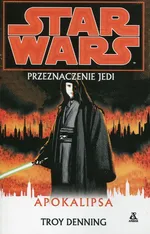 Star Wars Przeznaczenie Jedi Apokalipsa - Troy Denning