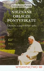 Nieznane oblicze pontyfikatu - Grzegorz Polak