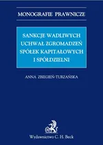 Sankcje wadliwych uchwał zgromadzeń spółek kapitałowych i spółdzielni - Anna Zbiegień-Turzańska
