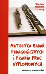 Metodyka badań pedagogicznych i pisania prac dyplomowych - Szczęsny Wiesław Wojciech