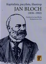 Jan Bloch 1836-1902 kapitalista pacyfista filantrop - Outlet