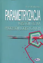 Parametryzacja kosztów ryzyka procesów logistycznych - Ewa Kulińska