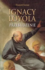 Ignacy Loyola Przebudzenie - Francois Sureau